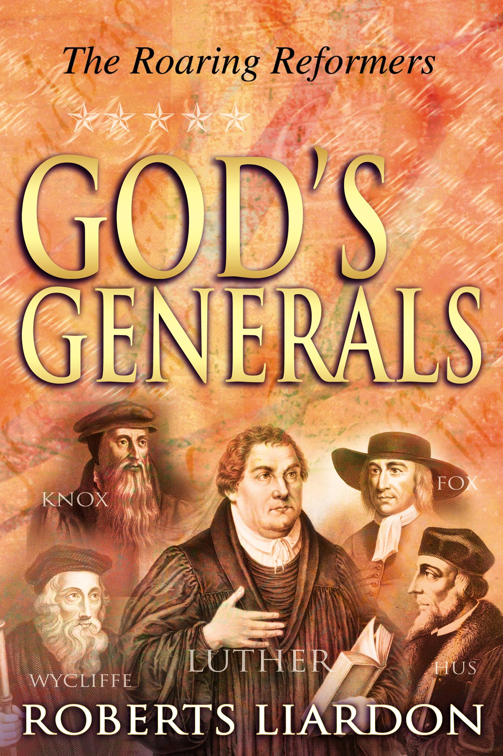 God'S Generals: The Roaring Reformers (Spiritual Biographies From The Reformation, Including Martin Luther, John Calvin, John Wy,New