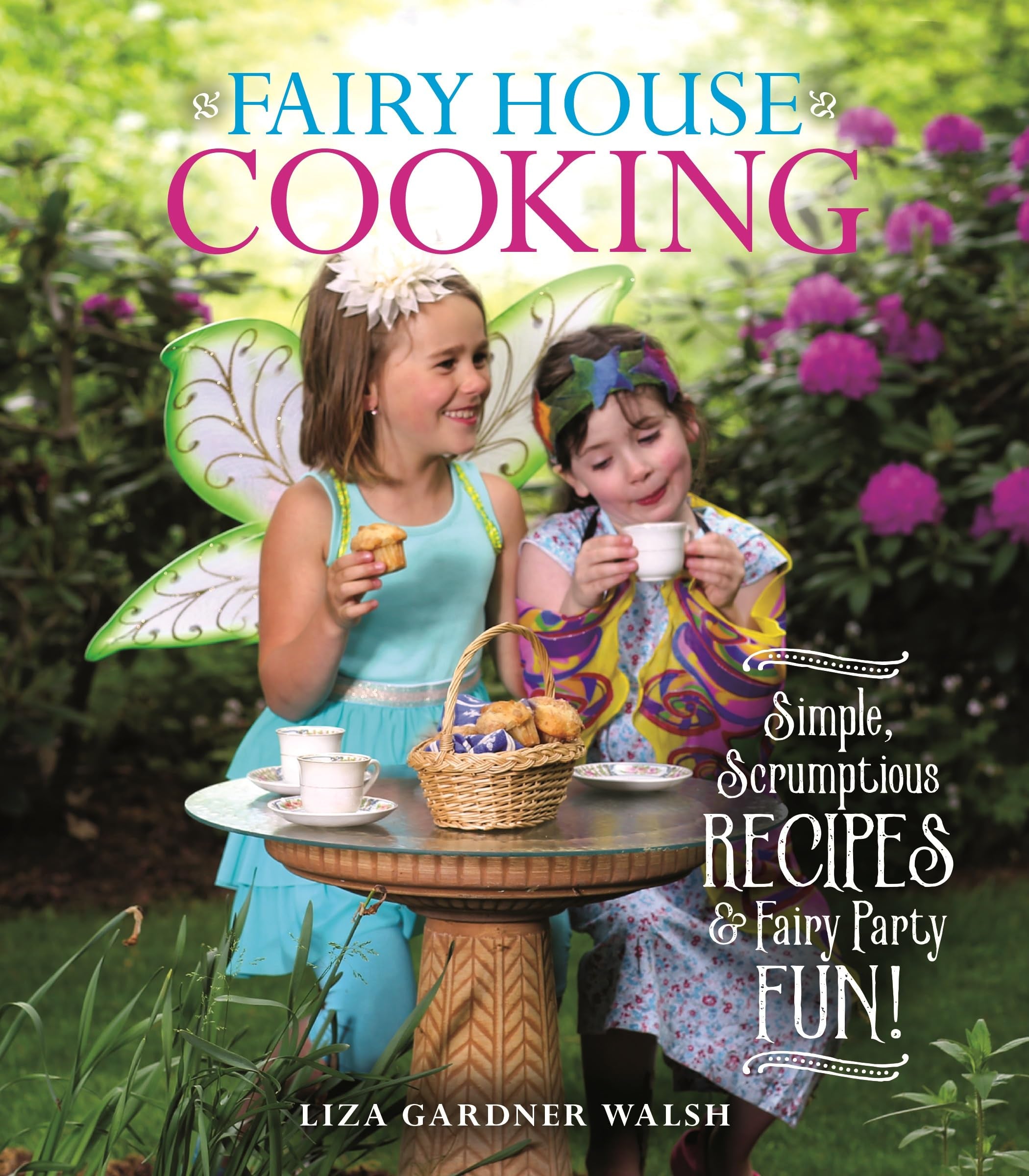 Fairy House Cooking: Simple Scrumptious Recipes & Fairy Party Fun!,New