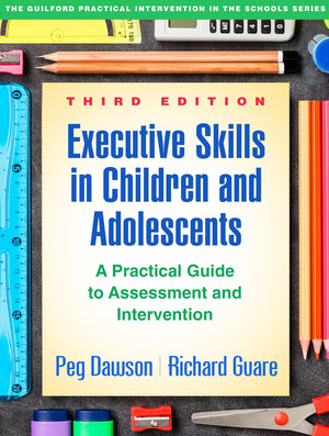 Executive Skills In Children And Adolescents: A Practical Guide To Assessment And Intervention (The Guilford Practical Intervent