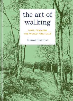 The Art Of Walking: Move Through The World Mindfully