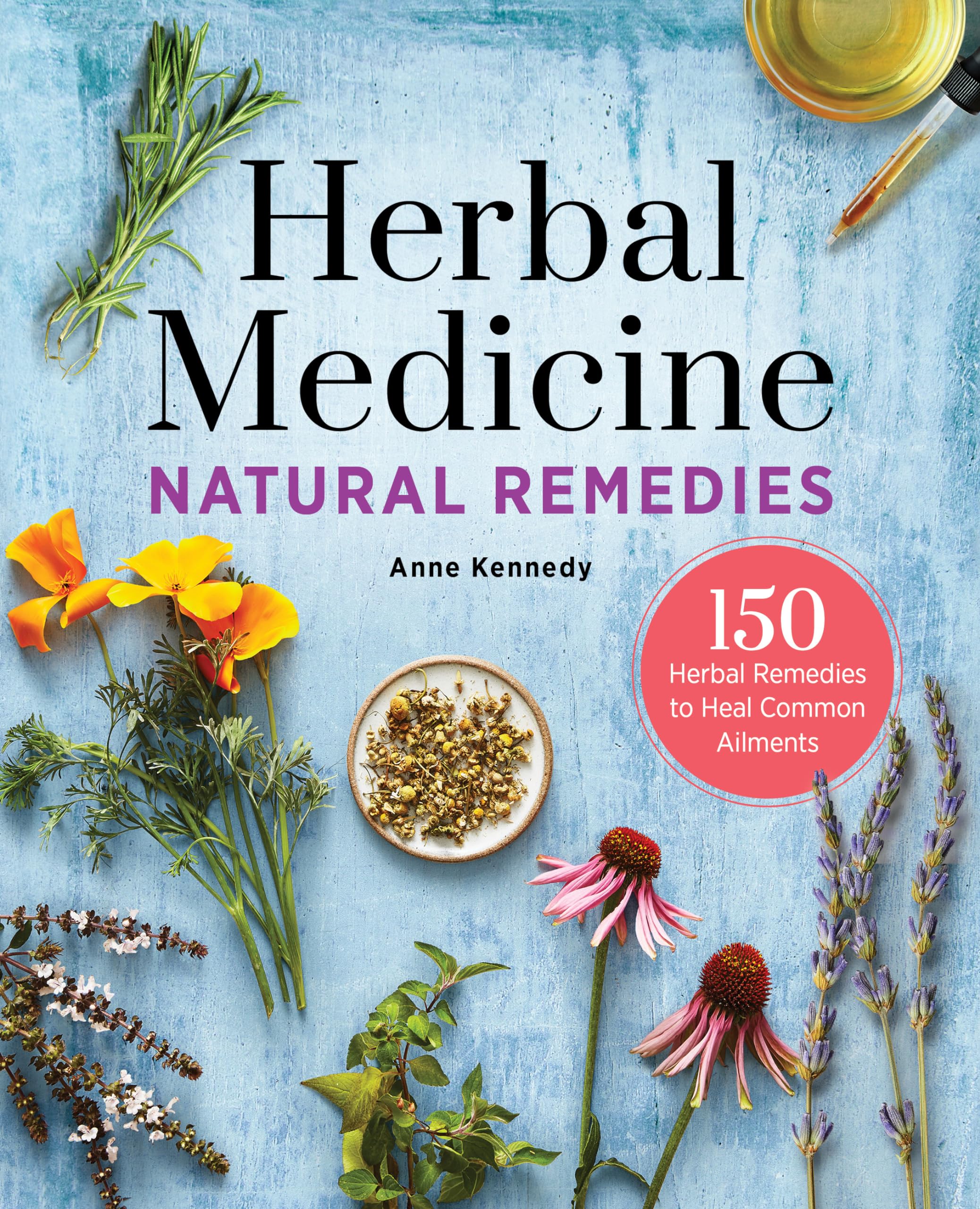 Herbal Medicine Natural Remedies: 150 Herbal Remedies to Heal Common Ailments,Used
