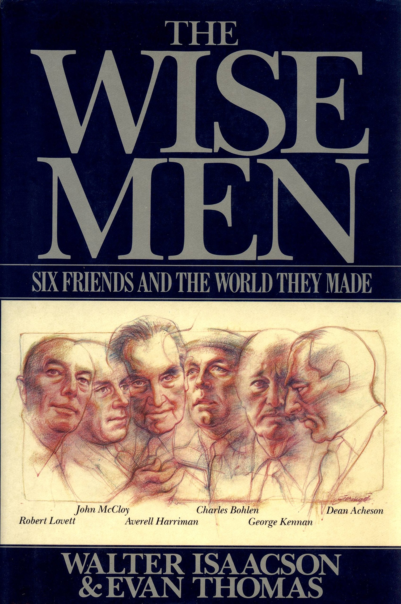 The Wise Men: Six Friends and the World They Made : Acheson, Bohlen, Harriman, Kennan, Lovett, McCloy,Used