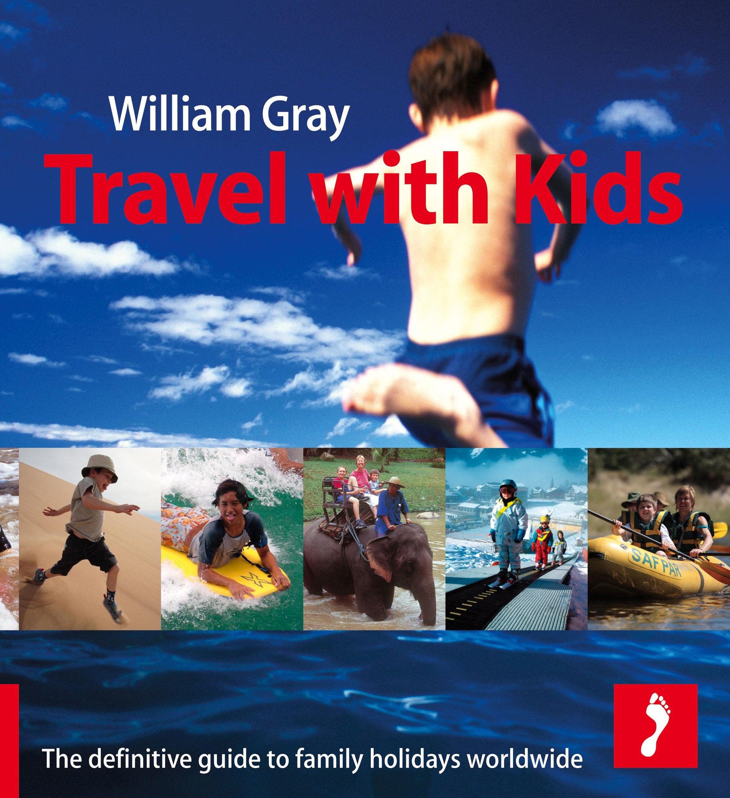 Travel with Kids: The Definitive Guide to Family Holidays Worldwide,New