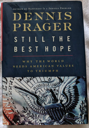 Still The Best Hope: Why The World Needs American Values To Triumph
