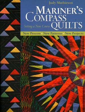 Mariner'S Compass Quilts  Setting A New Course: New Process, New Patterns, New Projects