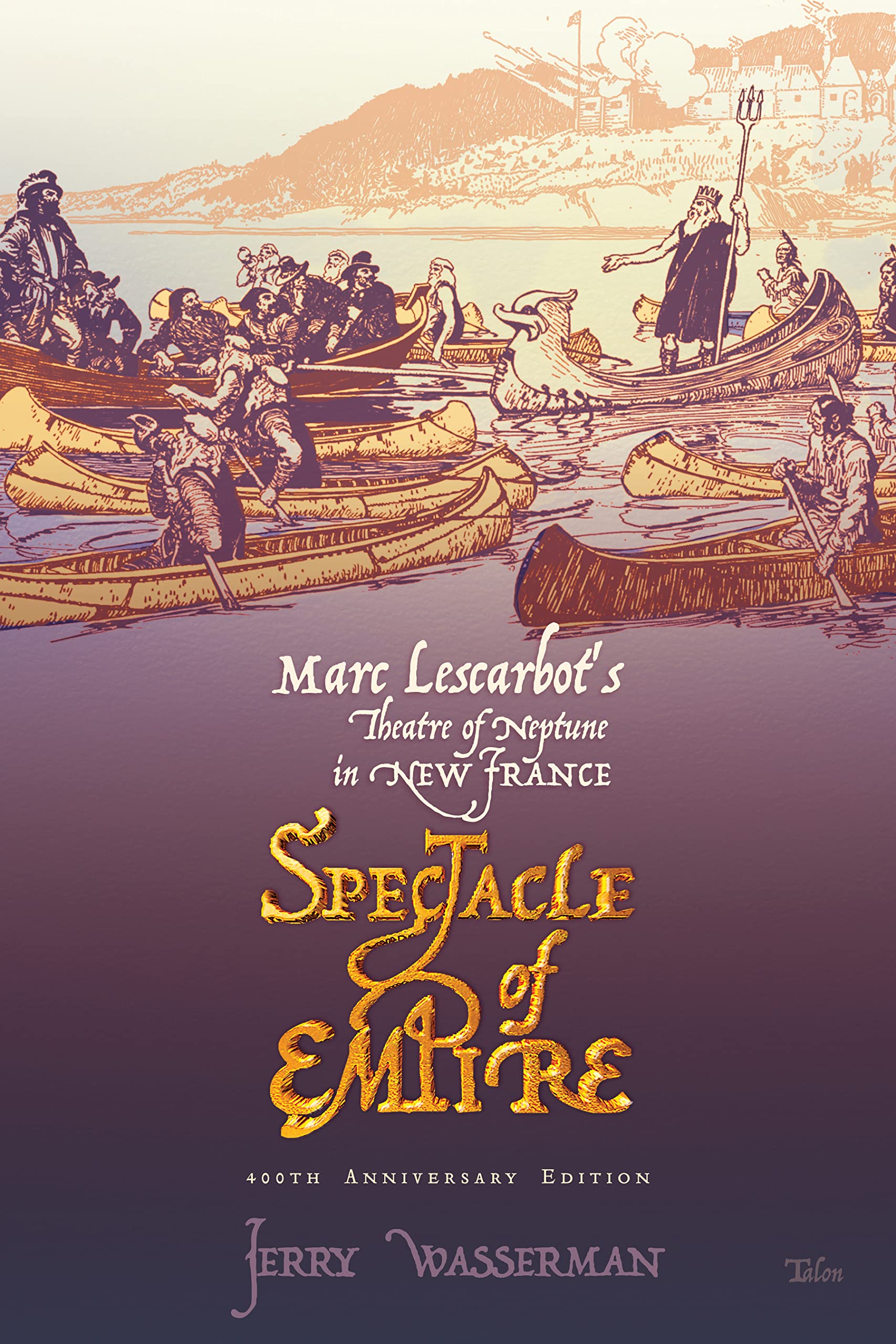 Spectacle of Empire: Marc Lescarbot's Theatre of Neptune in New France,Used