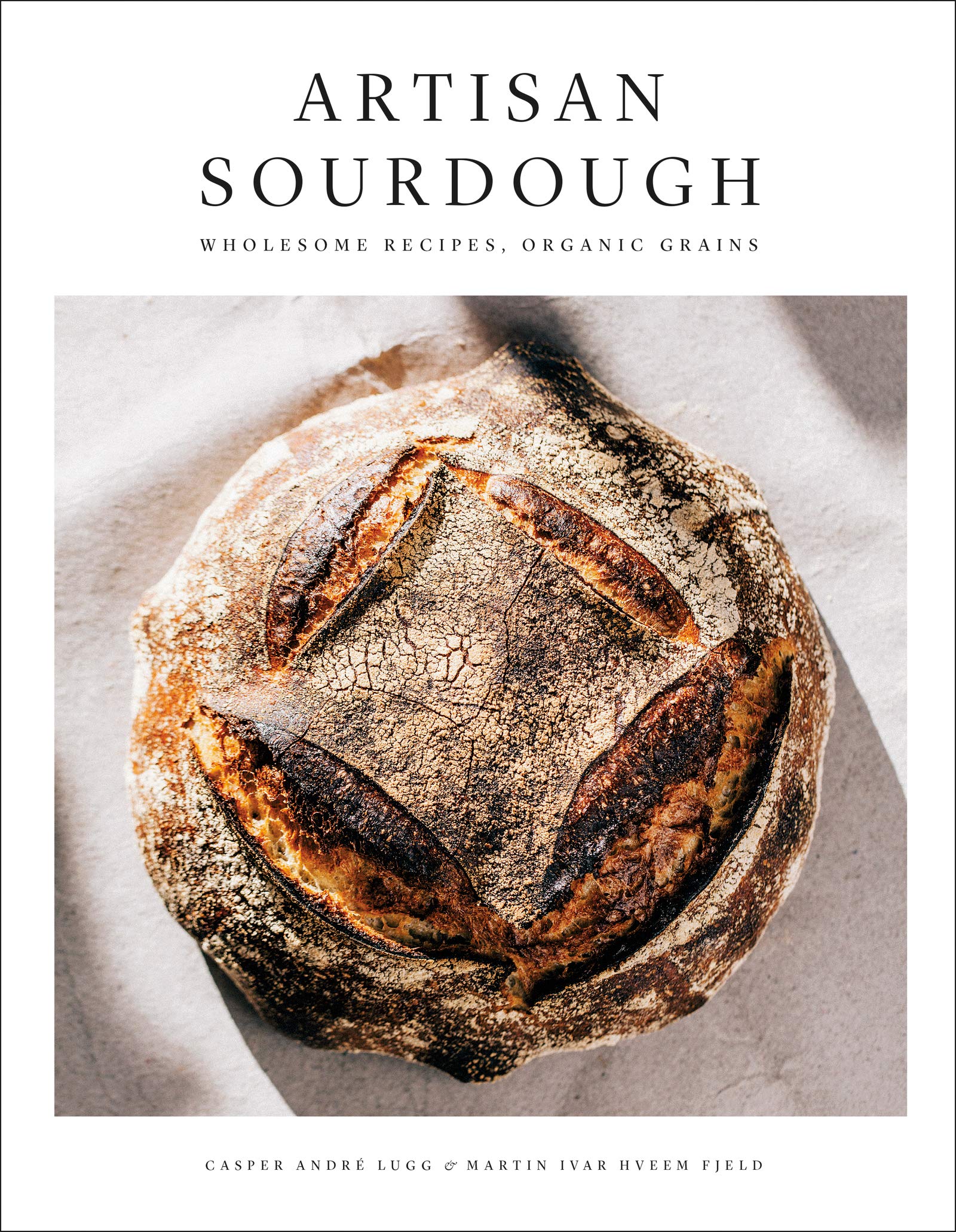Artisan Sourdough: Wholesome Recipes, Organic Grains,New