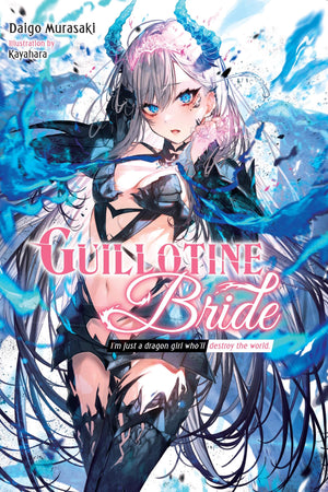 Guillotine Bride: Im just a dragon girl wholl destroy the world. (Guillotine Bride, 1),New