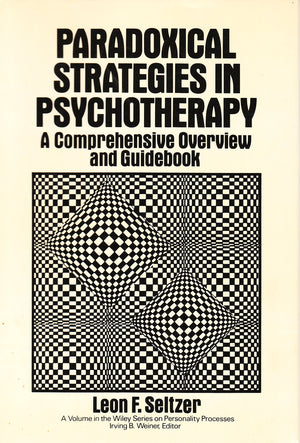 Paradoxical Strategies In Psychotherapy: A Comprehensive Overview And Guidebook (Wiley Series On Personality Processes)