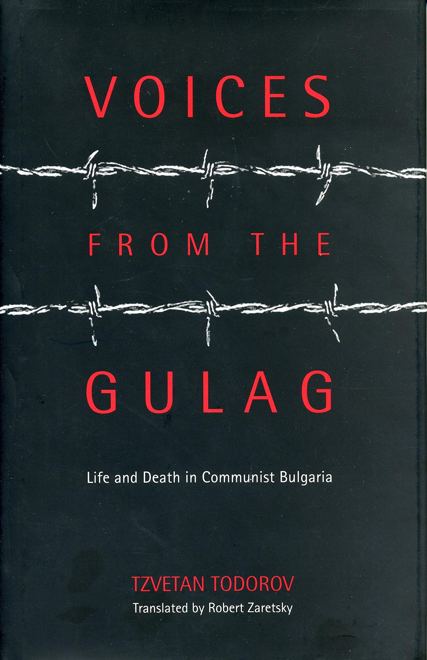 Voices From The Gulag: Life And Death In Communist Bulgaria,New
