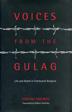 Voices From The Gulag: Life And Death In Communist Bulgaria,New