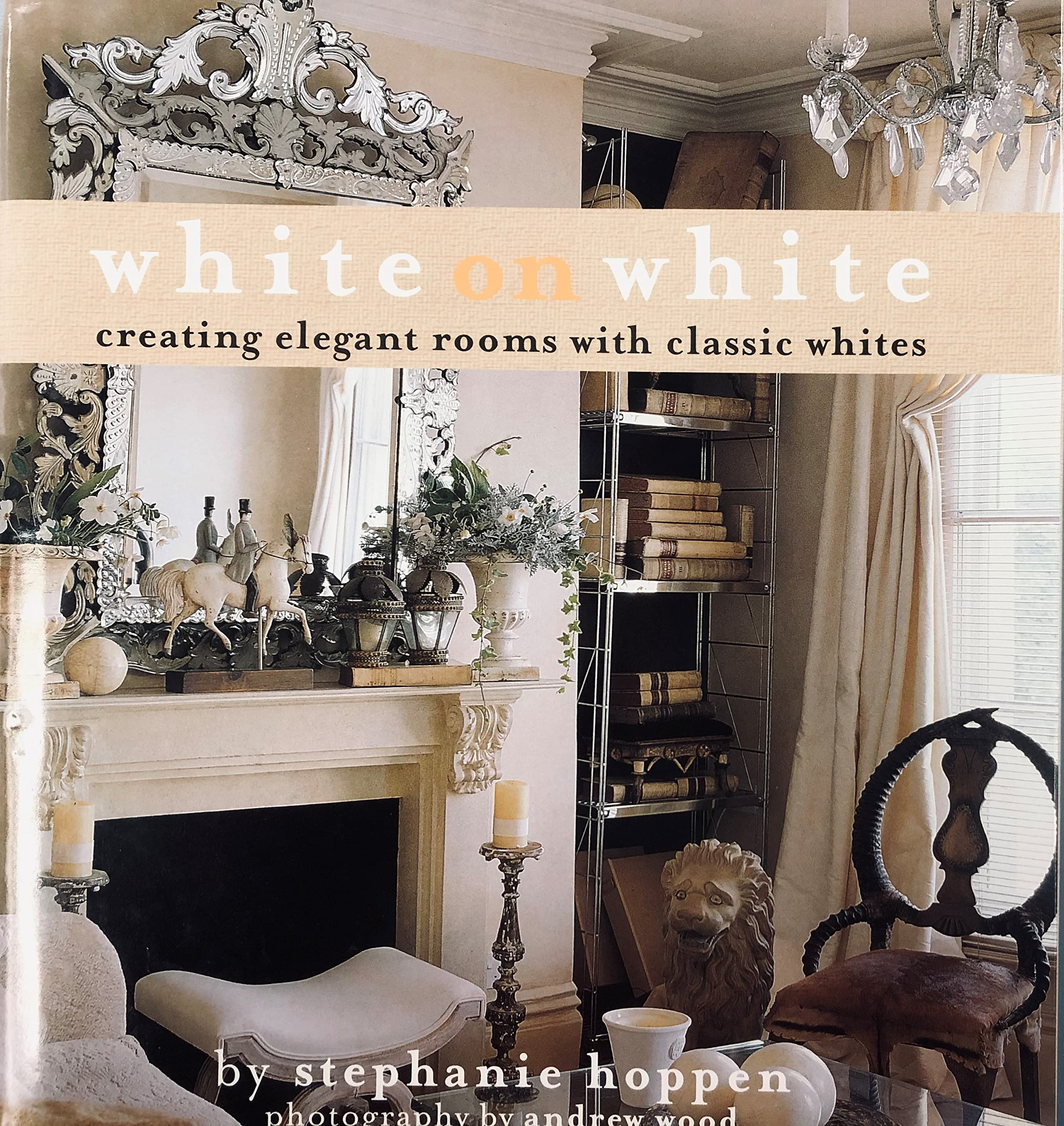 White On White: Creating Elegant Rooms With Classic Whites,Used