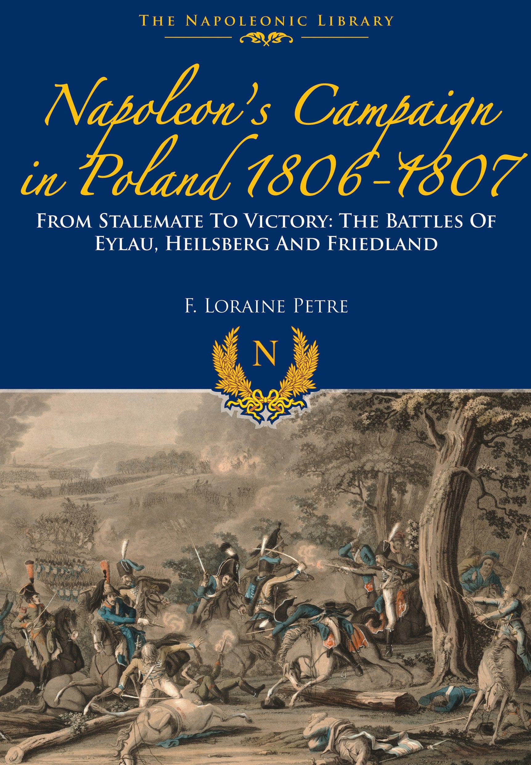 Napoleons Campaign In Poland 18061807: From Stalemate to Victory: The Battles of Eylau, Heilsberg and Friedland (Napoleonic Lib,Used