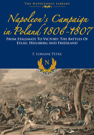 Napoleons Campaign In Poland 18061807: From Stalemate to Victory: The Battles of Eylau, Heilsberg and Friedland (Napoleonic Lib,Used