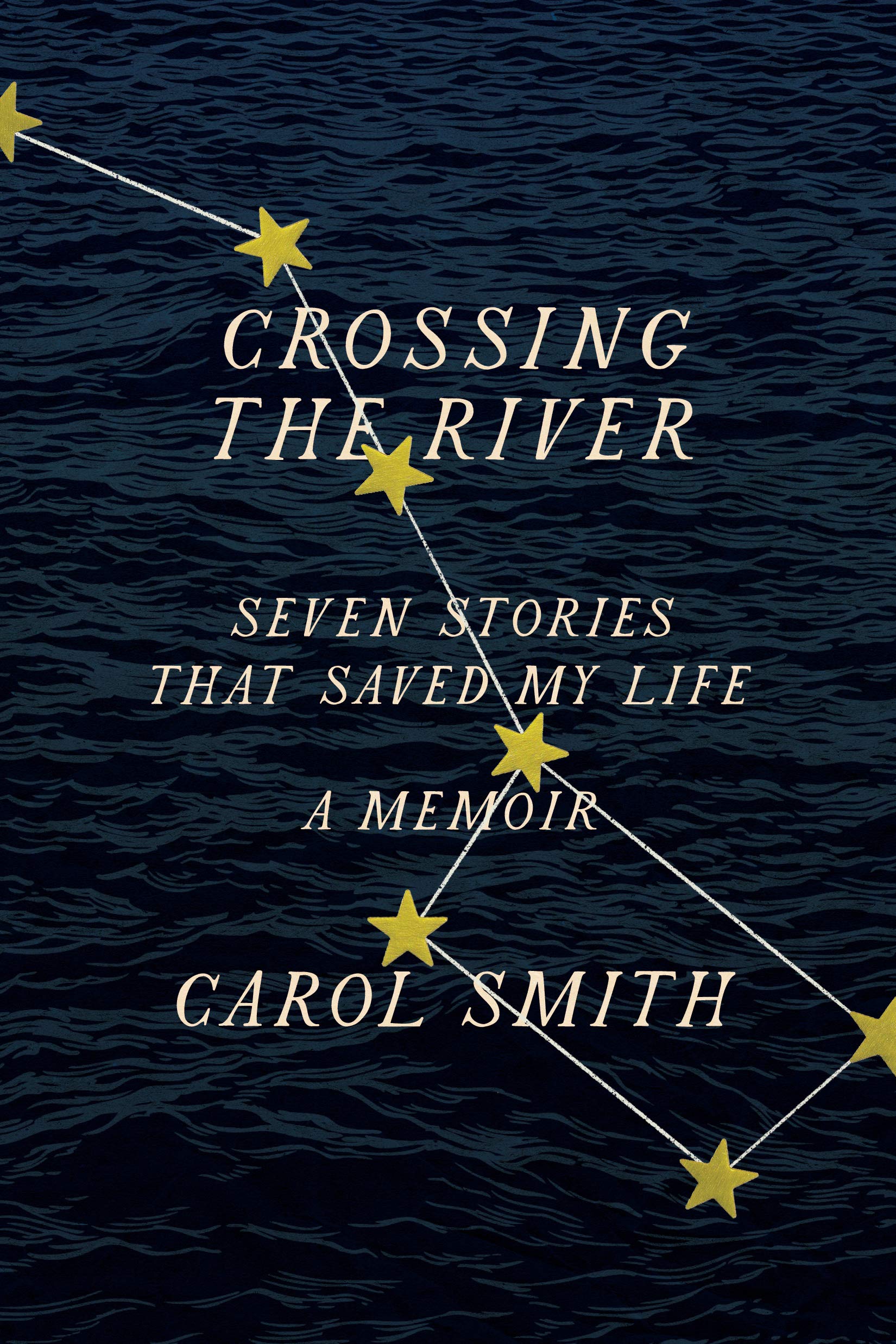 Crossing The River: Seven Stories That Saved My Life, A Memoir