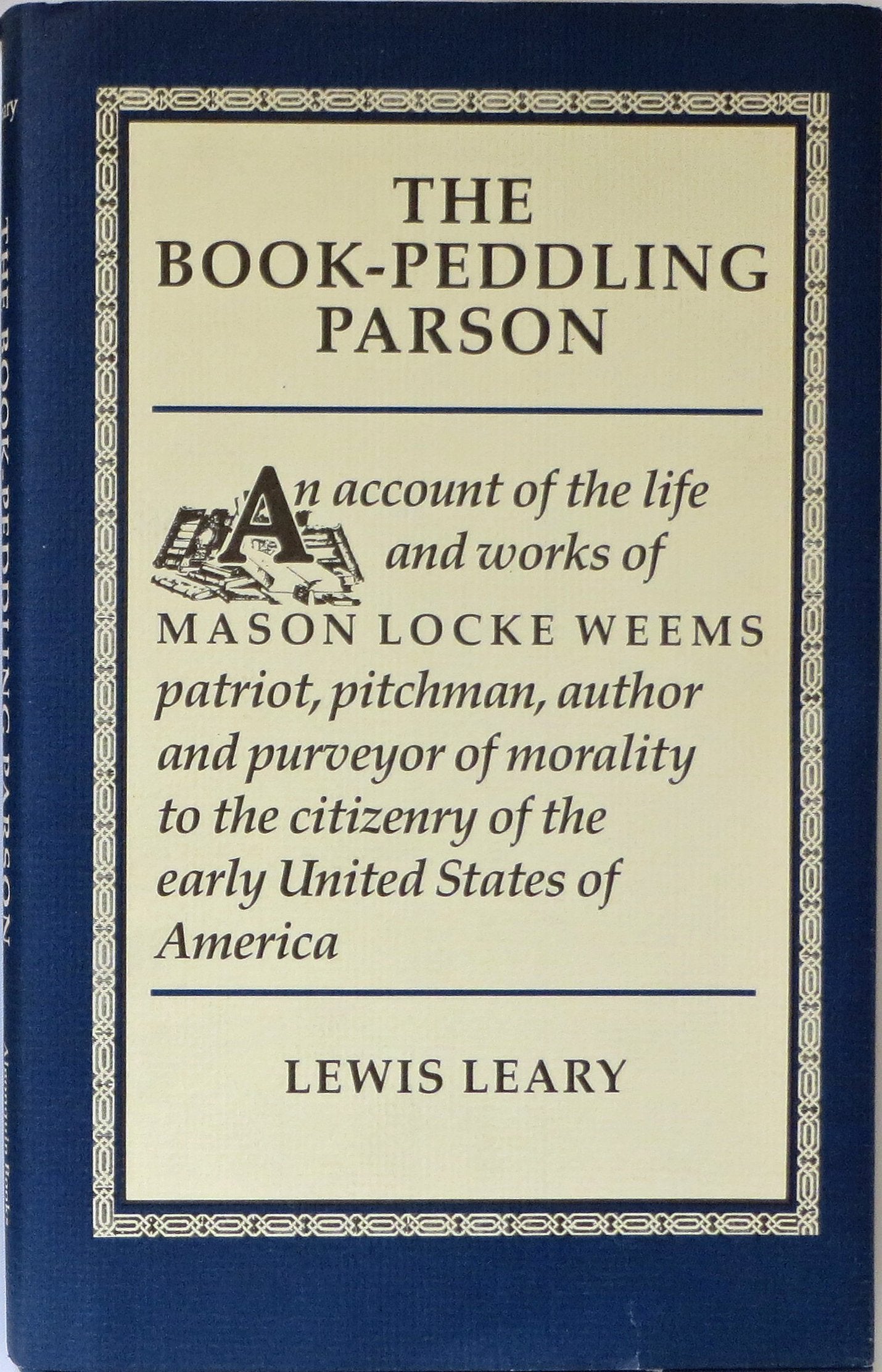 The BookPeddling Parson: An Account of the Life and Works of Mason Locke Weems Patriot, Pitchman, Author and Purveyor of Morali,Used