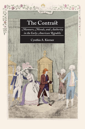 The Contrast: Manners, Morals, And Authority In The Early American Republic,New