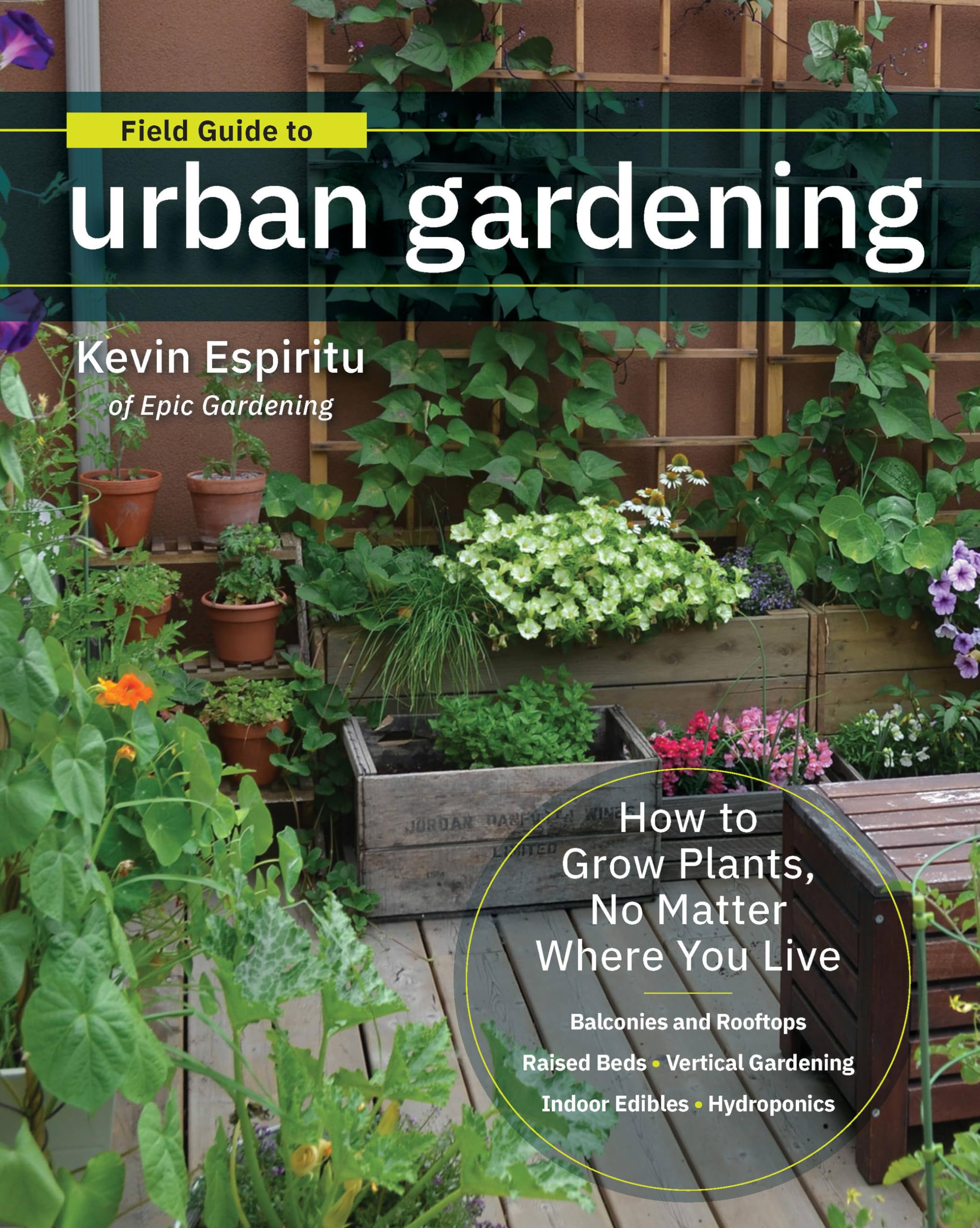 Field Guide To Urban Gardening: How To Grow Plants, No Matter Where You Live: Raised Beds ? Vertical Gardening ? Indoor Edibles ,Used