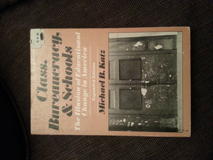 Class, Bureaucracy, and Schools: The Illusion of Educational Change in America,New