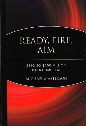 Ready, Fire, Aim: Zero to $100 Million in No Time Flat,Used
