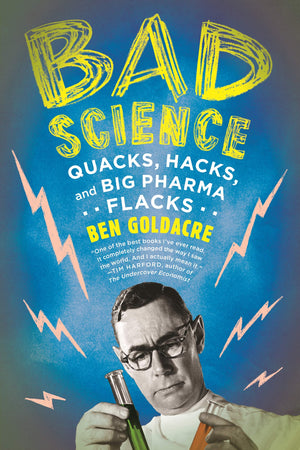 Bad Science: Quacks, Hacks, And Big Pharma Flacks,New
