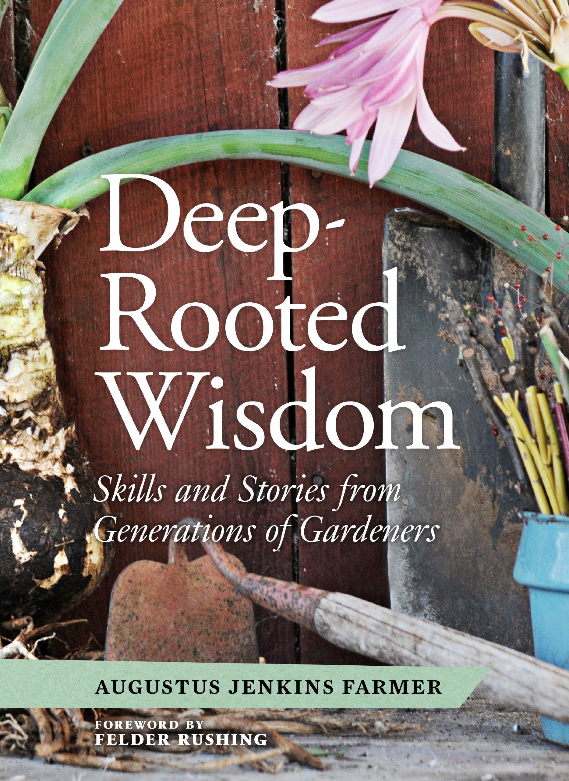 DeepRooted Wisdom: Skills and Stories from Generations of Gardeners,Used
