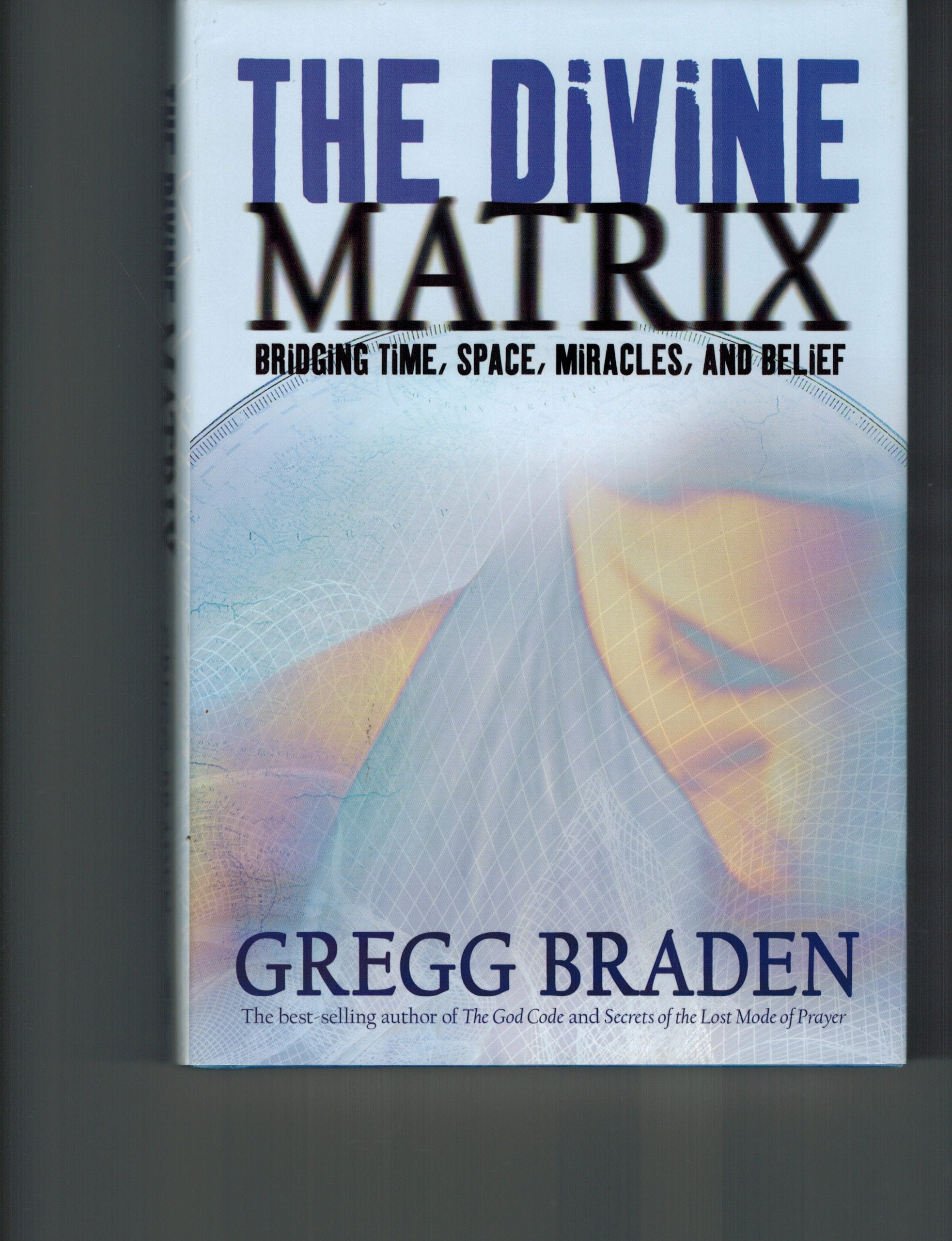 The Divine Matrix: Briding Time, Space, Miracles, And Belief,New