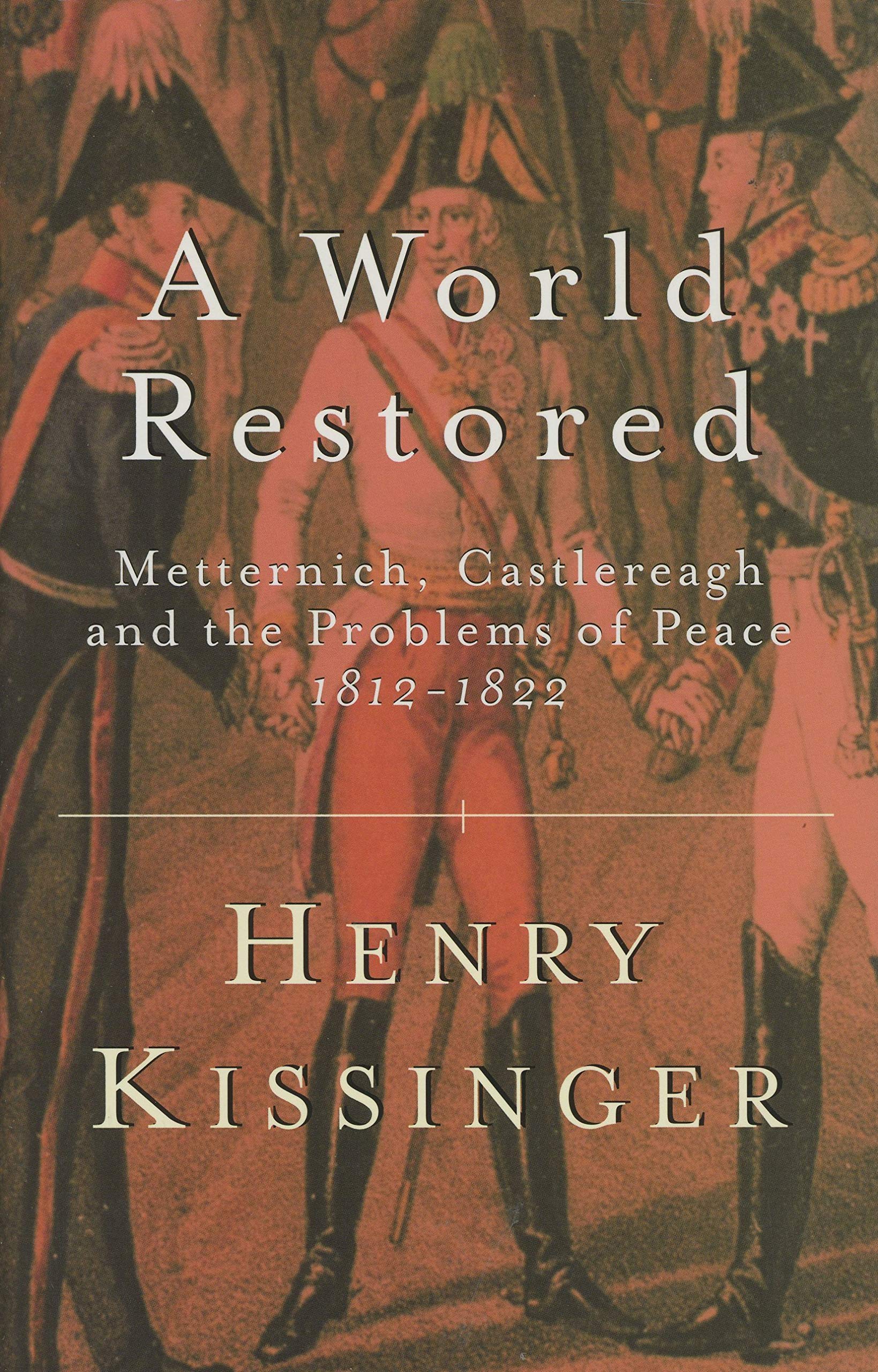 A World Restored : Metternich, Castlereagh and the Problems of Peace, 181222,Used