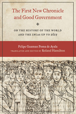 The First New Chronicle and Good Government: On the History of the World and the Incas up to 1615 (Joe R. and Teresa Lozano Long,Used