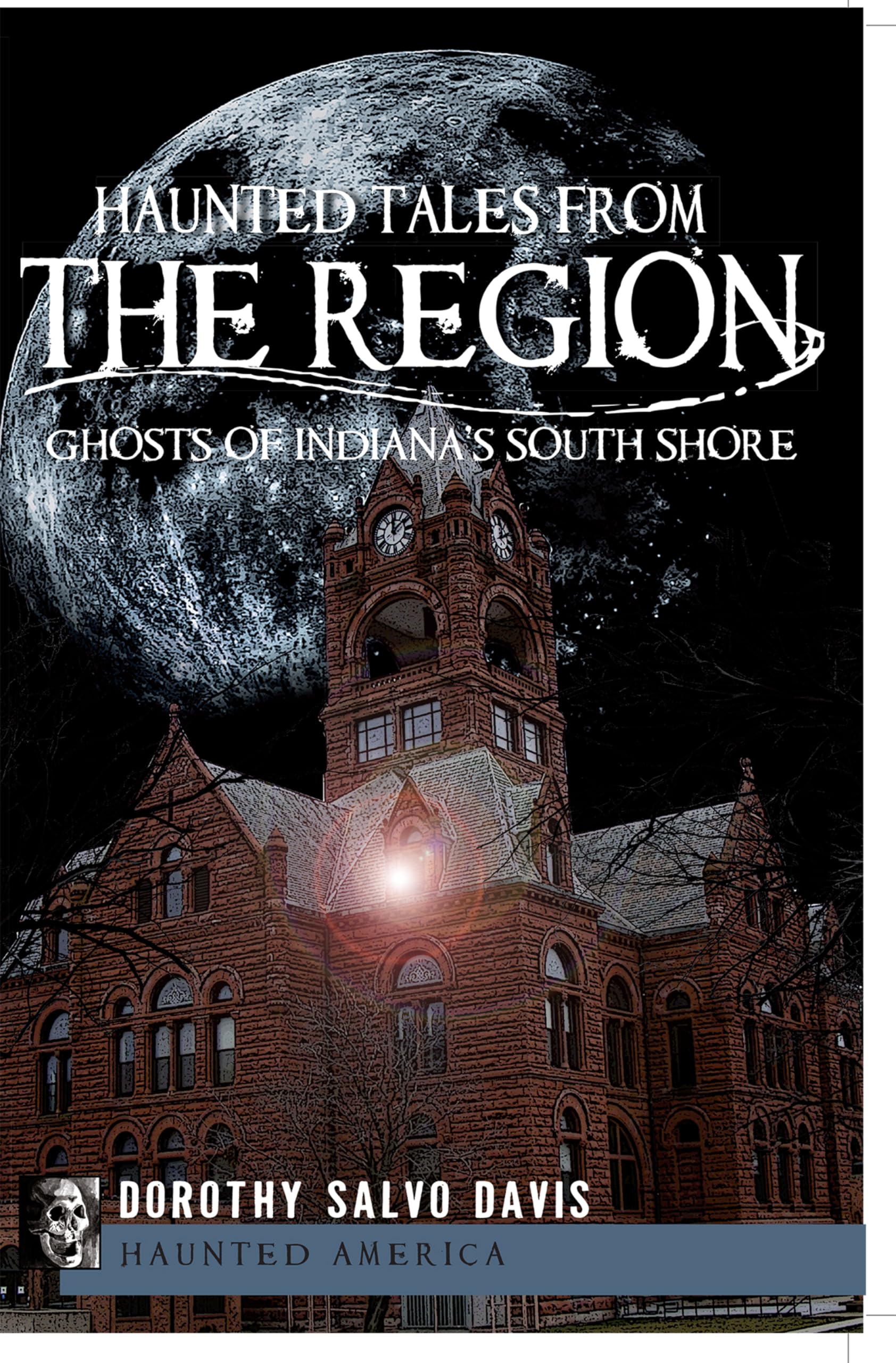 Haunted Tales from The Region: Ghosts of Indiana's South Shore (Haunted America),Used