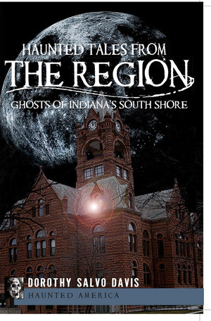 Haunted Tales from The Region: Ghosts of Indiana's South Shore (Haunted America),Used