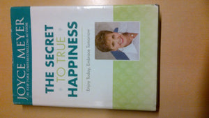 The Secret To True Happiness: Enjoy Today, Embrace Tomorrow,New