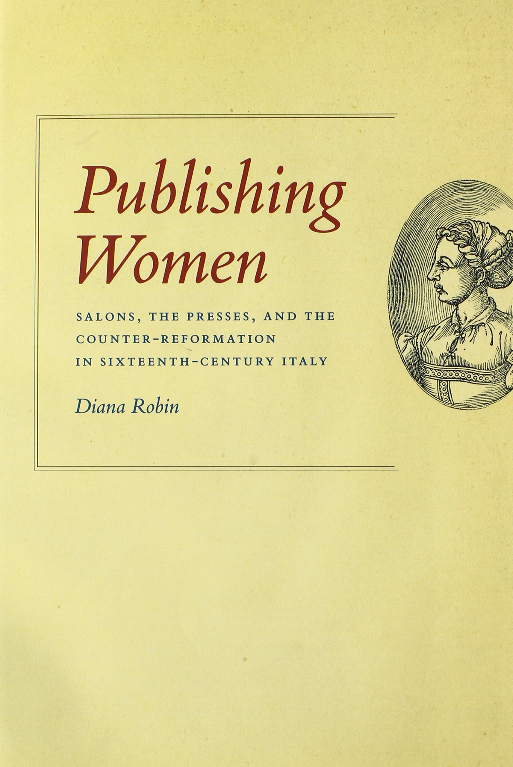 Publishing Women: Salons, the Presses, and the CounterReformation in SixteenthCentury Italy (Women in Culture and Society),New