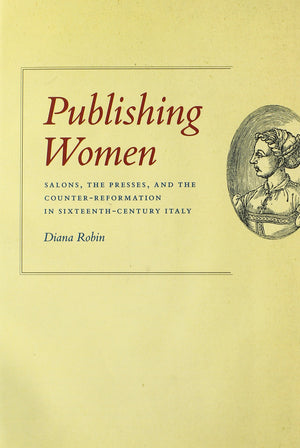 Publishing Women: Salons, the Presses, and the CounterReformation in SixteenthCentury Italy (Women in Culture and Society),New