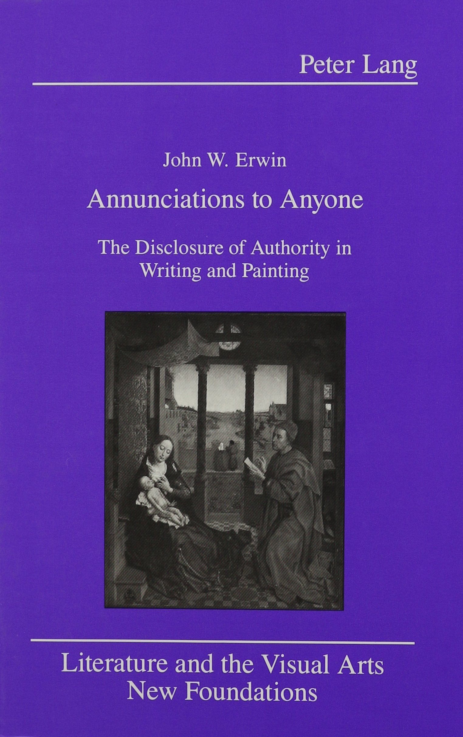 Annunciations to Anyone: The Disclosure of Authority in Writing and Painting (Literature and the Visual Arts),Used