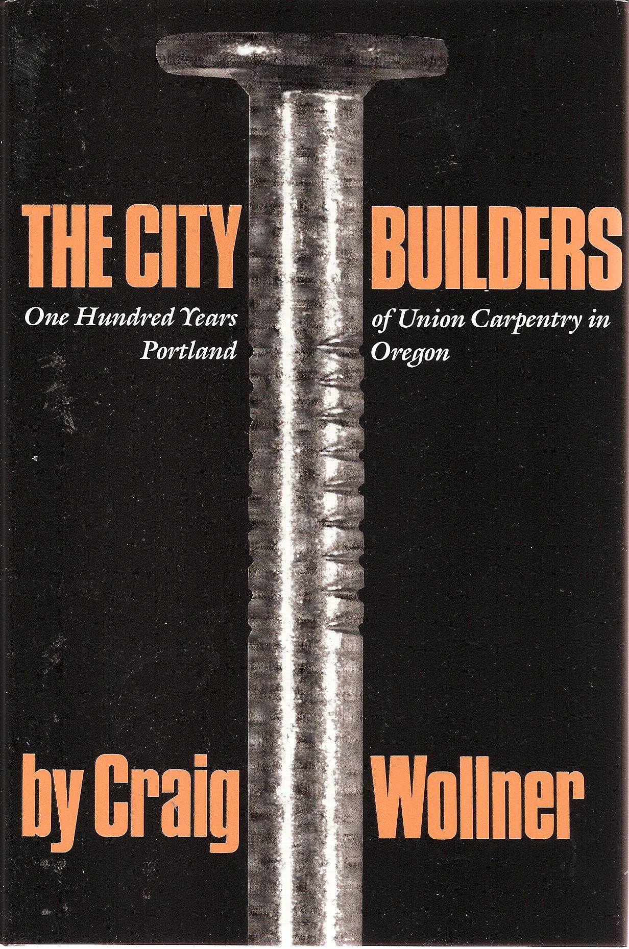 City Builders: 100 Years of Union Carpentry in Portland, Oregon, 18831983,Used