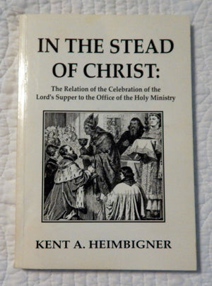 In The Stead Of Christ: The Relation Of The Celebration Of The Lord'S Supper To The Office Of The Holy Ministry,Used