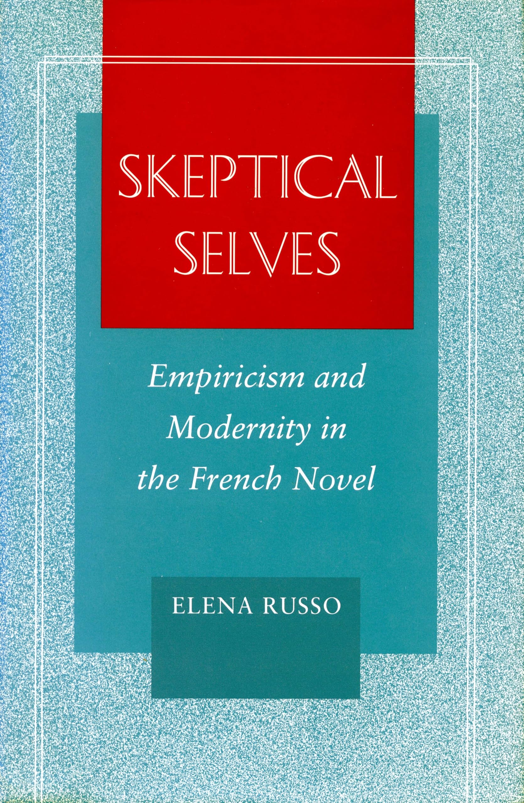 Skeptical Selves: Empiricism And Modernity In The French Novel,Used