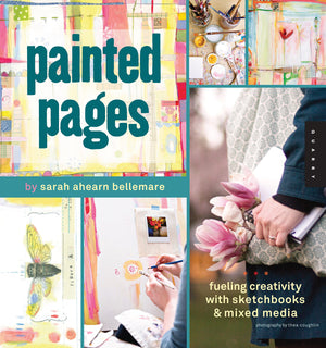 Painted Pages: Fueling Creativity with Sketchbooks and Mixed Media,Used
