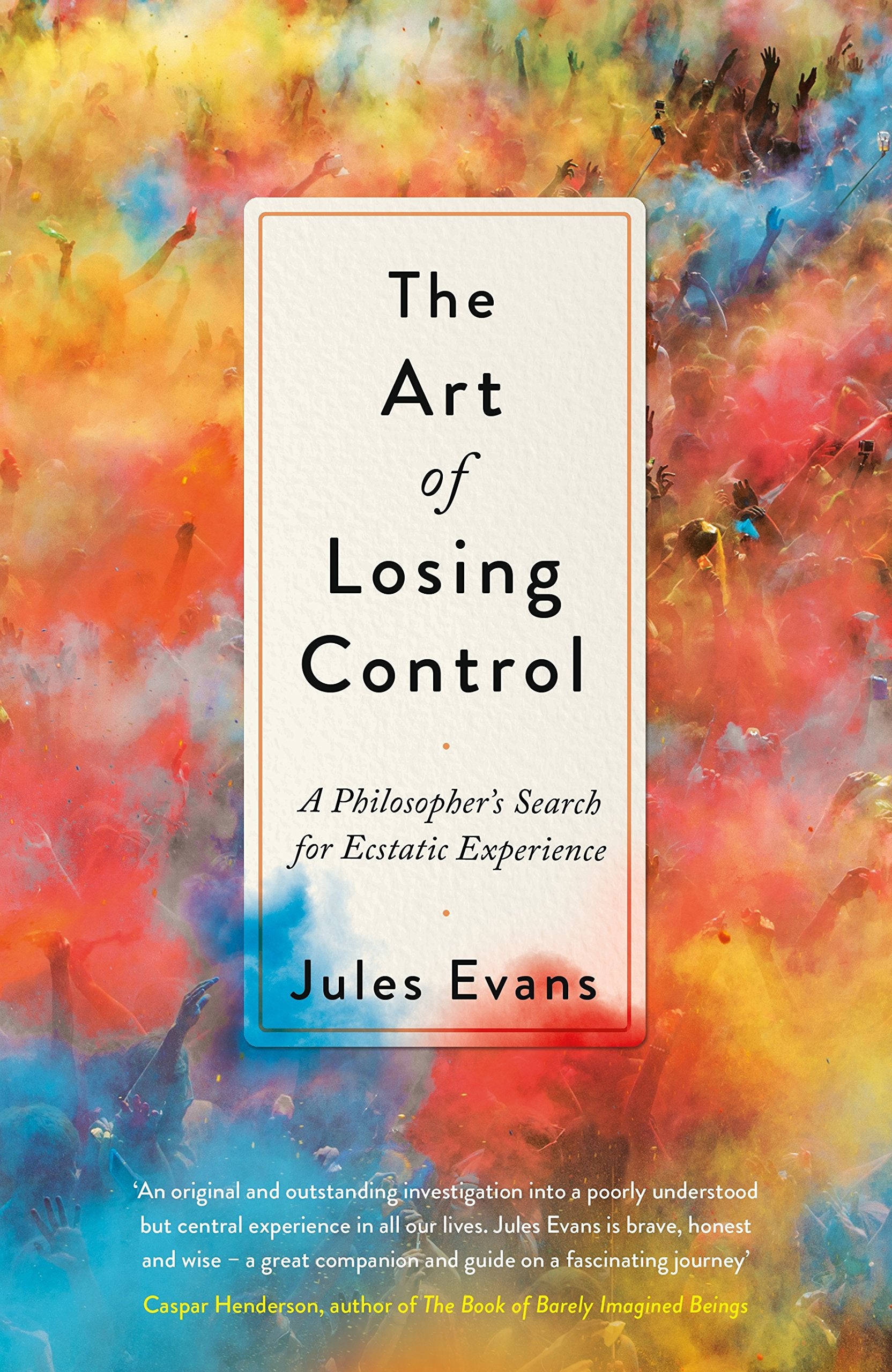 The Art of Losing Control: A Philosopher's Search for Ecstatic Experience,Used
