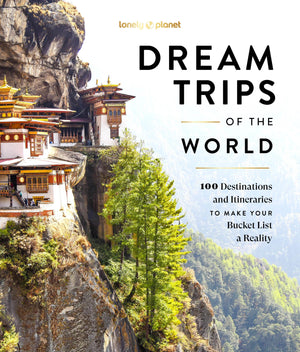 Lonely Planet Dream Trips of the World,New