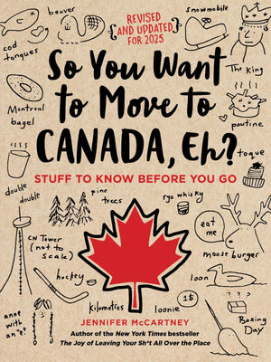 So You Want to Move to Canada, Eh?: Stuff to Know Before You Go,New