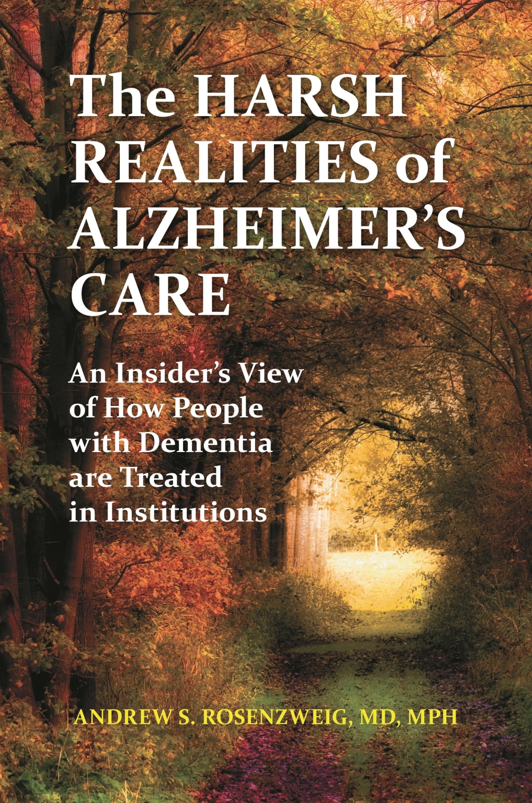 The Harsh Realities of Alzheimer's Care: An Insider's View of How People with Dementia Are Treated in Institutions (The Praeger ,Used