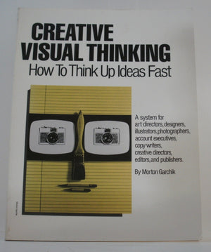 Creative Visual Thinking: How To Think Up Ideas Fast,New