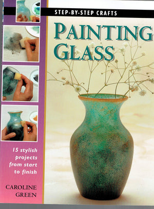 Painting Glass: 15 stylish projects from start to finish,Used