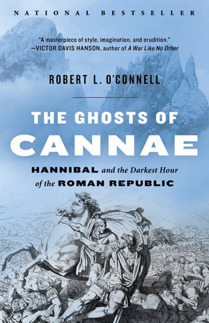 The Ghosts Of Cannae: Hannibal And The Darkest Hour Of The Roman Republic