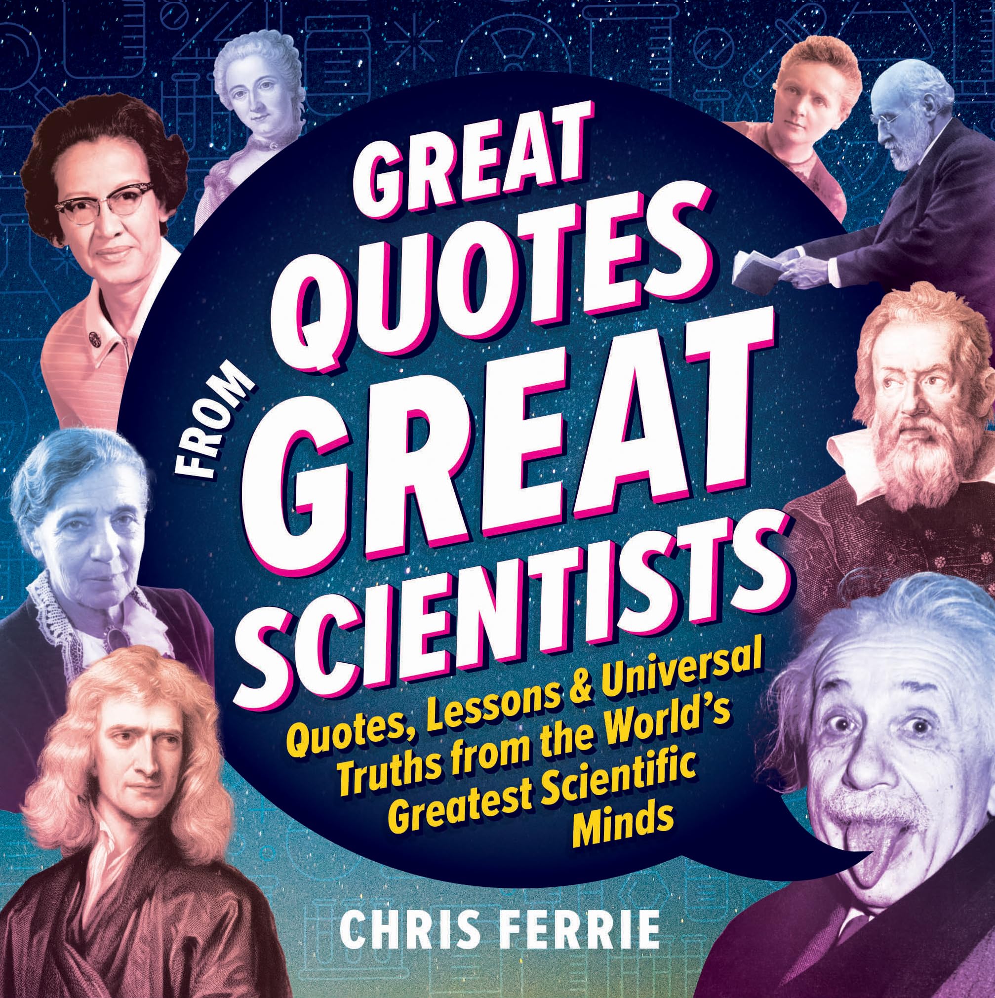 Great Quotes from Great Scientists: Quotes, Lessons, and Universal Truths from the World's Greatest Scientific Minds,New