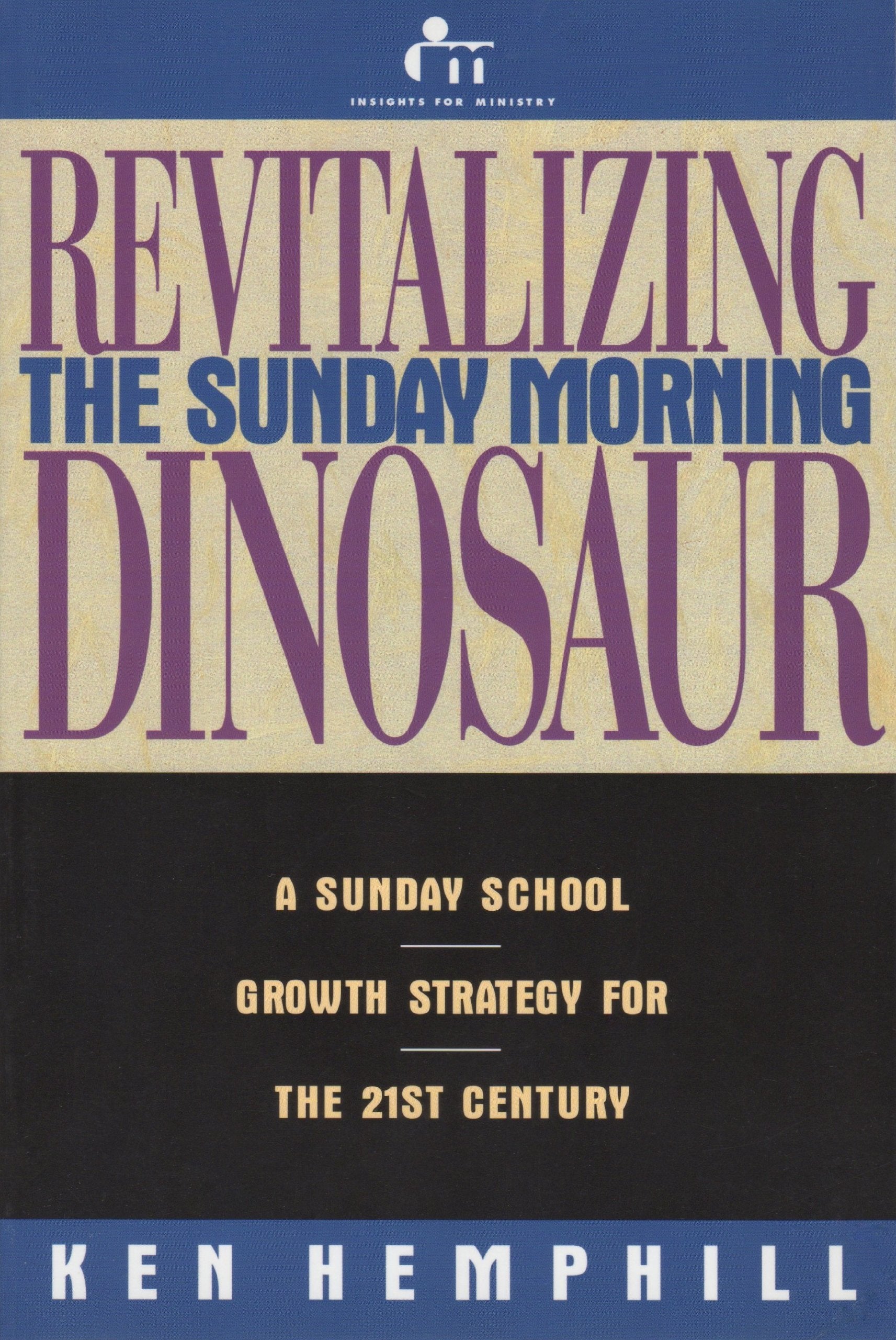Revitalizing The Sunday Morning Dinosaur: A Sunday School Growth Strategy For The 21St Century,Used