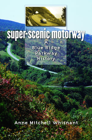 SuperScenic Motorway: A Blue Ridge Parkway History,New