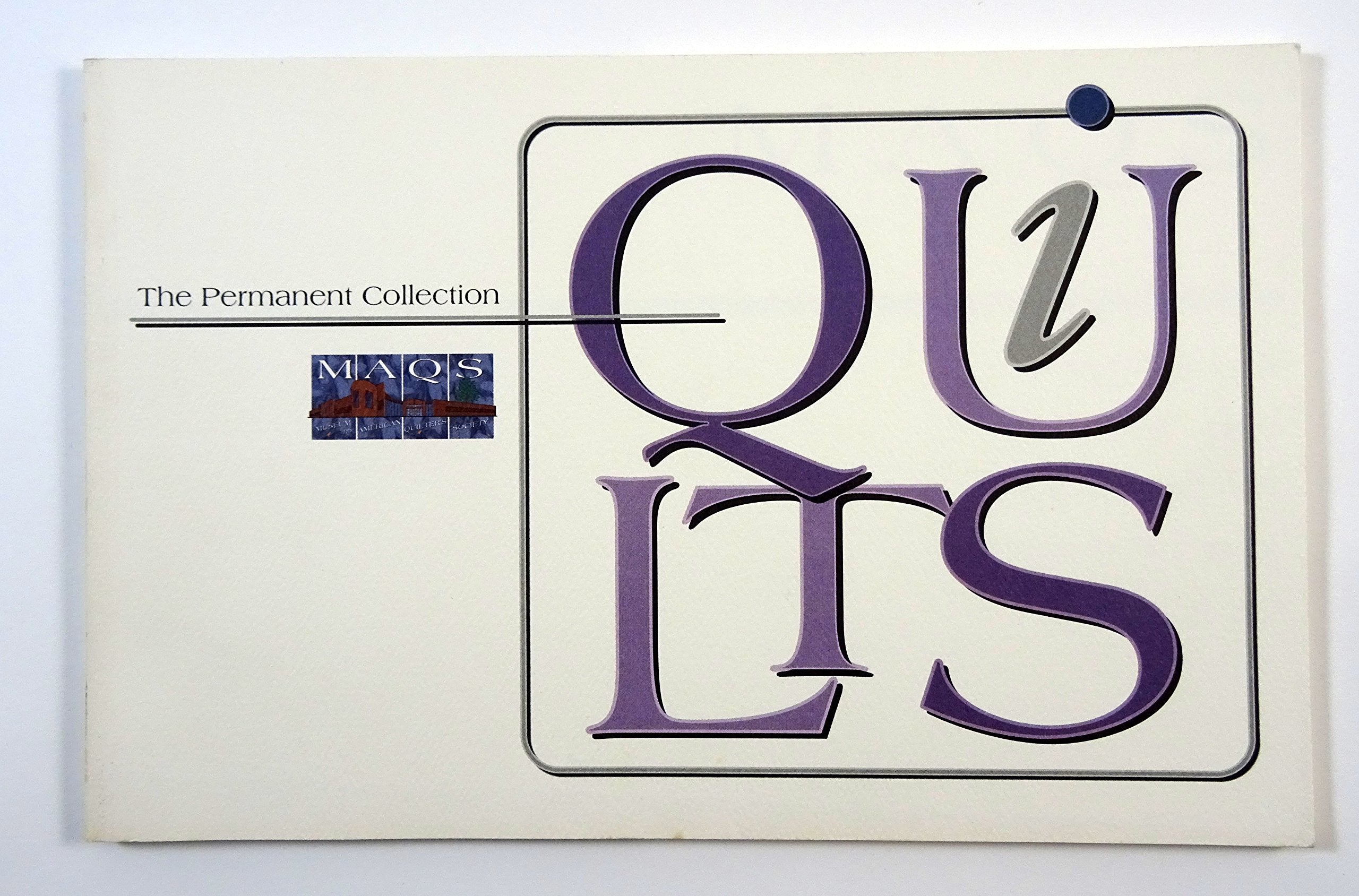 Quilts: The Permanent CollectionMaqs : 91 Quilts Purchased/Acquired During the Years 1984 Through 1990,Used